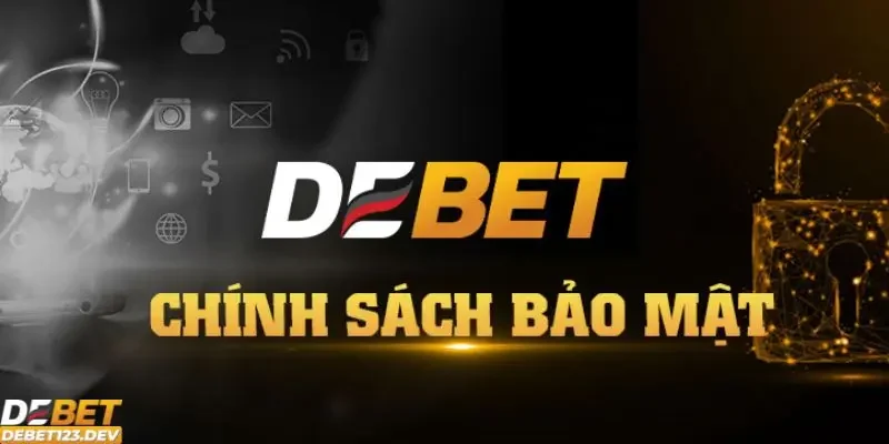 bảo mật Debet Tìm hiểu tổng quan về chính sách bảo mật Debet