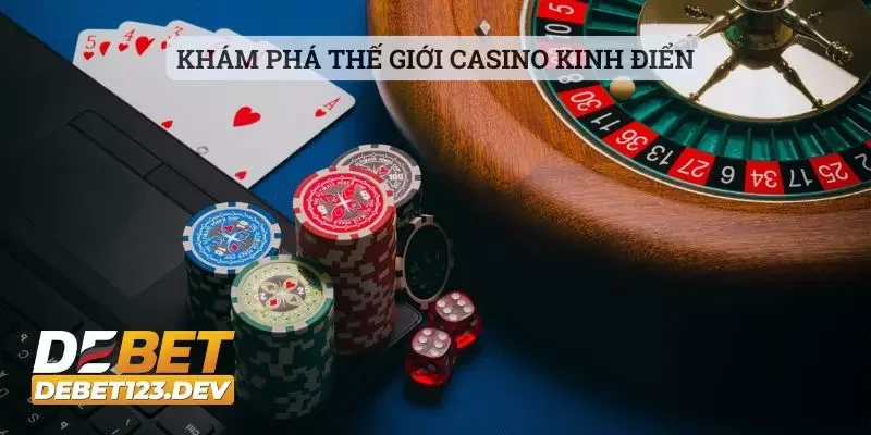 DEBET 14 Khám phá thế giới casino kinh điển