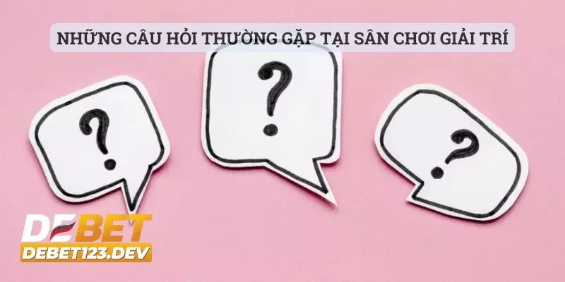 DEBET 21 Những câu hỏi thường gặp tại sân chơi giải trí số 1 thị trường