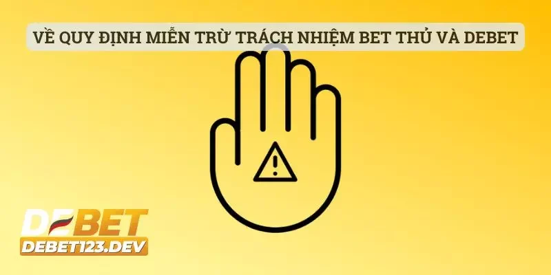 DEBET 13 Về quy định miễn trừ trách nhiệm bet thủ và DEBET