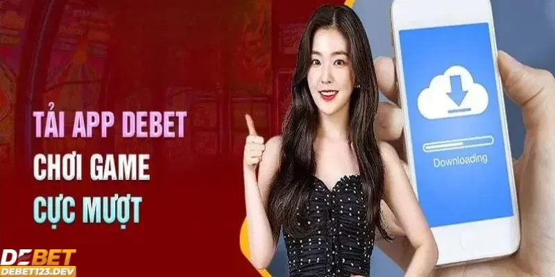 Tải app DEBET 1 Giới thiệu ứng dụng Debet